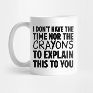 Don't have time or crayons Mug